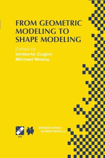 From Geometric Modeling to Shape Modeling - IFIP TC5 WG5.2 Seventh Workshop on Geometric Modeling: Fundamentals and Applications October 2–4, 2000, Parma, Italy