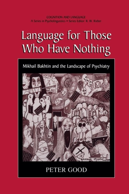 Language for Those Who Have Nothing - Mikhail Bakhtin and the Landscape of Psychiatry