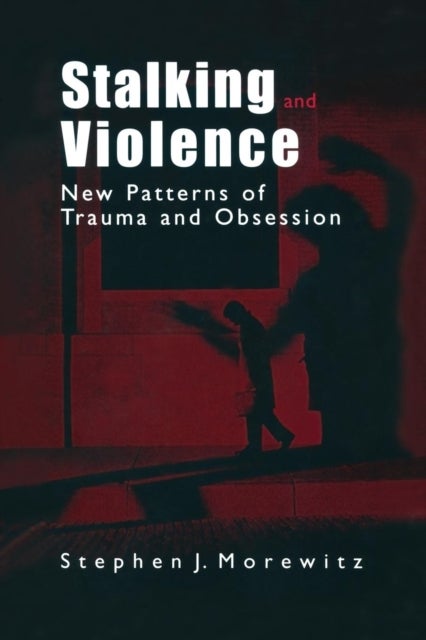Stalking and Violence - New Patterns of Trauma and Obsession