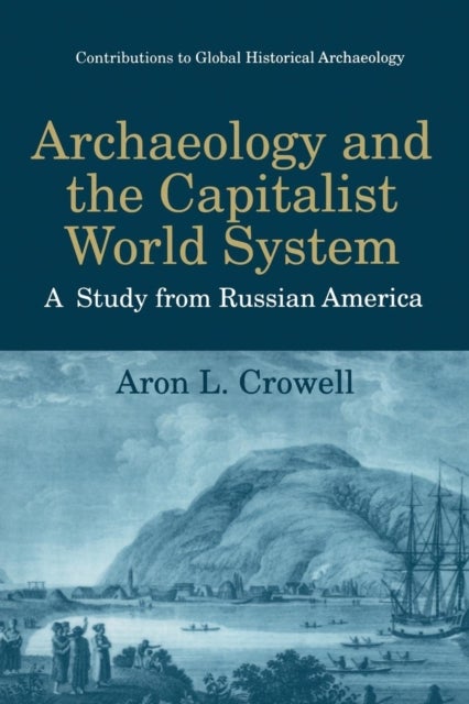 Archaeology and the Capitalist World System - A Study from Russian America