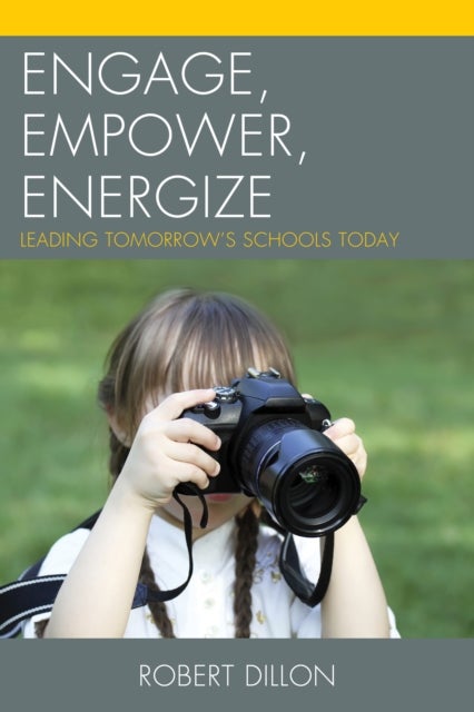 Engage, Empower, Energize - Leading Tomorrow's Schools Today