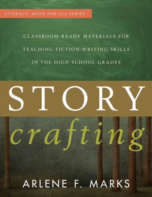 Story Crafting - Classroom-Ready Materials for Teaching Fiction Writing Skills in the High School Grades