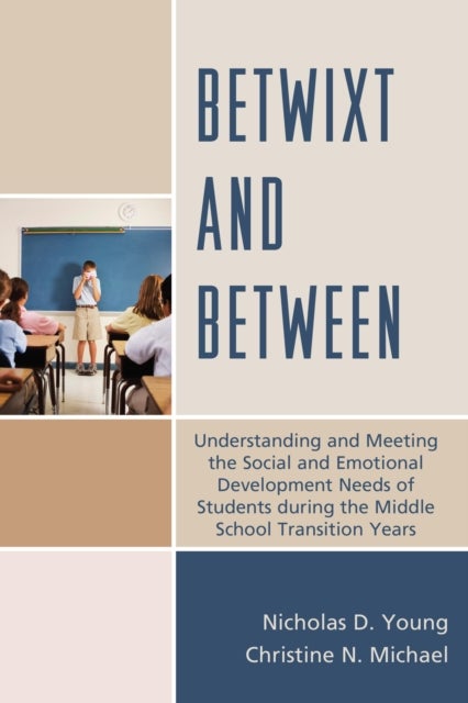 Betwixt and Between - Understanding and Meeting the Social and Emotional Development Needs of Students During the Middle School Transition Years
