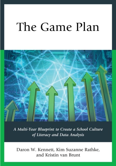 The Game Plan - A Multi-Year Blueprint to Create a School Culture of Literacy and Data Analysis