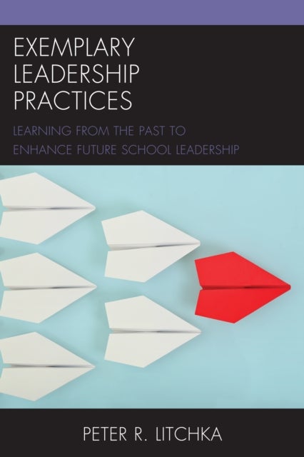 Exemplary Leadership Practices - Learning from the Past to Enhance Future School Leadership