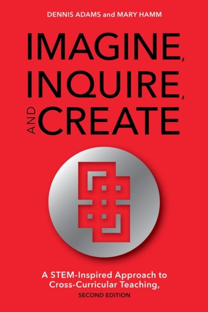 Imagine, Inquire, and Create - A STEM-Inspired Approach to Cross-Curricular Teaching