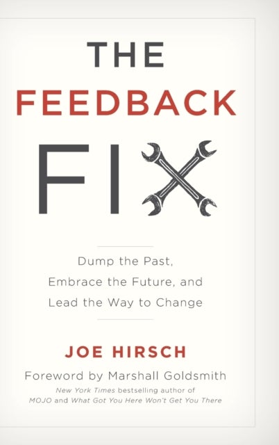 The Feedback Fix - Dump the Past, Embrace the Future, and Lead the Way to Change