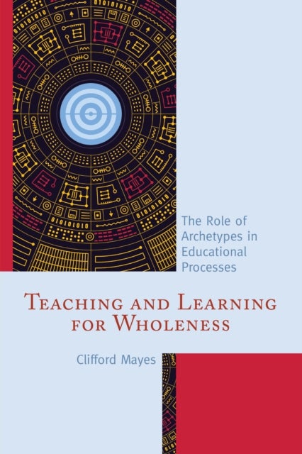 Teaching and Learning for Wholeness - The Role of Archetypes in Educational Processes