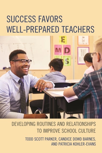 Success Favors Well-Prepared Teachers - Developing Routines & Relationships to Improve School Culture