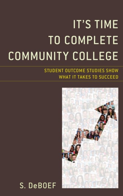 It's Time to Complete Community College - Student Outcome Studies Show What It Takes to Succeed