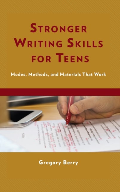 Stronger Writing Skills for Teens - Modes, Methods, and Materials That Work