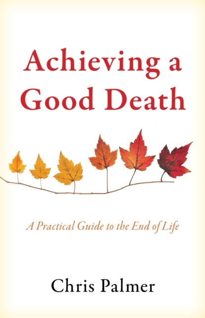 Achieving a Good Death - A Practical Guide to the End of Life
