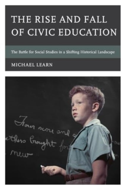 The Rise and Fall of Civic Education - The Battle for Social Studies in a Shifting Historical Landscape