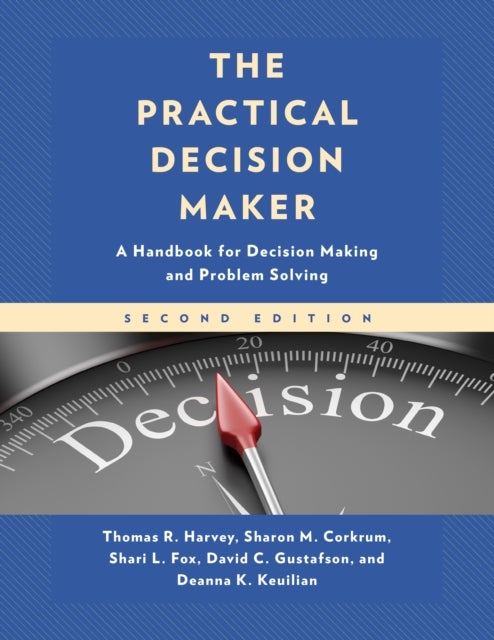 The Practical Decision Maker - A Handbook for Decision Making and Problem Solving in Organizations