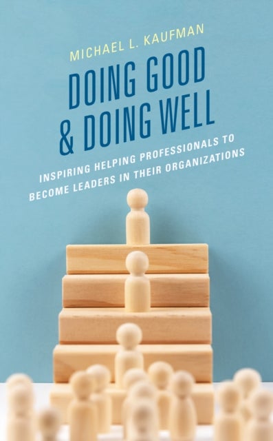 Doing Good and Doing Well - Inspiring Helping Professionals to Become Leaders in Their Organizations