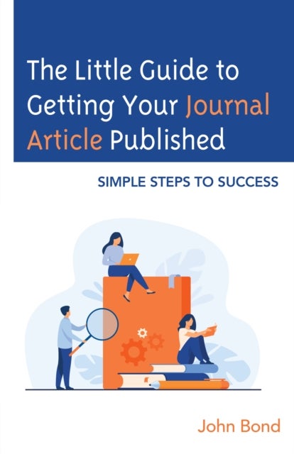 The Little Guide to Getting Your Journal Article Published - Simple Steps to Success