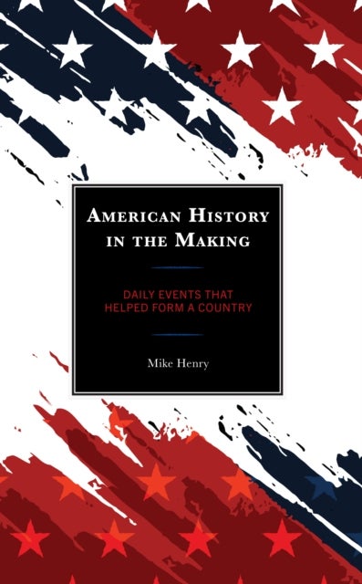 American History in the Making - Daily Events That Helped Form a Country
