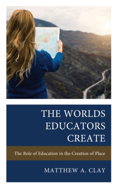 The Worlds Educators Create - The Role of Education in the Creation of Place