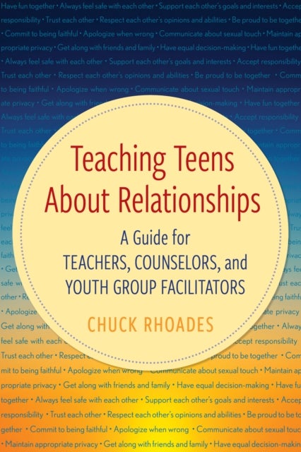 Teaching Teens About Relationships - A Guide for Teachers, Counselors, and Youth Group Facilitators