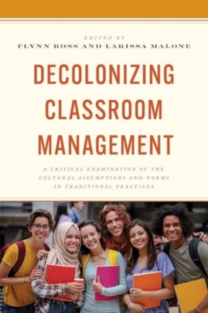 Decolonizing Classroom Management - A Critical Examination of the Cultural Assumptions and Norms in Traditional Practices