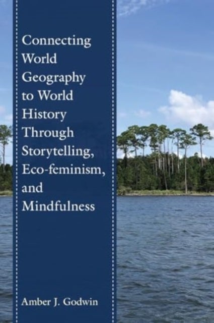 Connecting World Geography to World History Through Storytelling, Eco-feminism, and Mindfulness