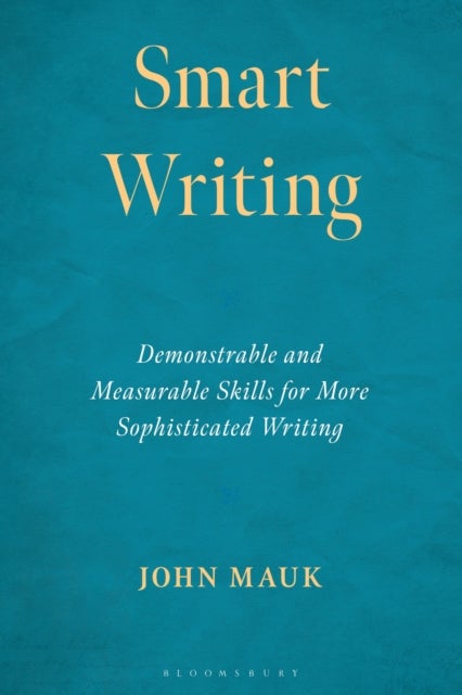 Smart Writing - Demonstrable and Measurable Skills for More Sophisticated Writing