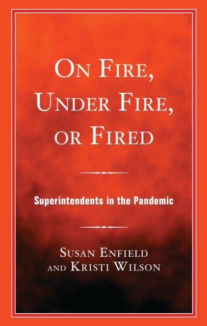 On Fire, Under Fire, or Fired - Superintendents in the Pandemic