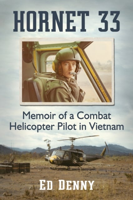 Hornet 33 - Memoir of a Combat Helicopter Pilot in Vietnam