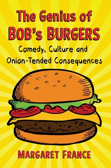 The Genius of Bob's Burgers - Comedy, Culture and Onion-Tended Consequences