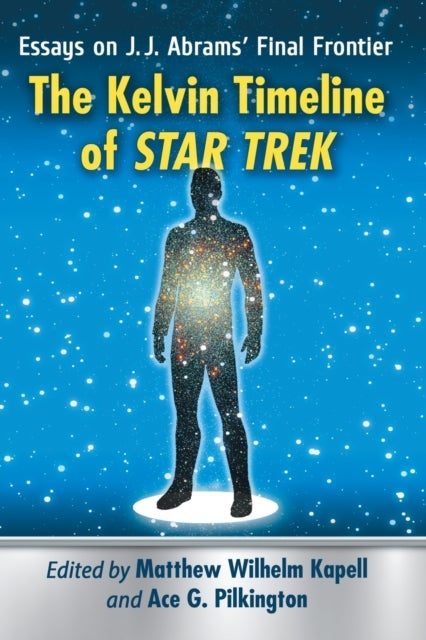 The Kelvin Timeline of Star Trek - Essays on J.J. Abrams' Final Frontier