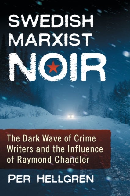 Swedish Marxist Noir - The Dark Wave of Crime Writers and the Influence of Raymond Chandler
