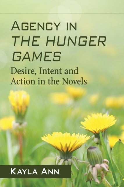 Agency in The Hunger Games - Desire, Intent and Action in the Novels