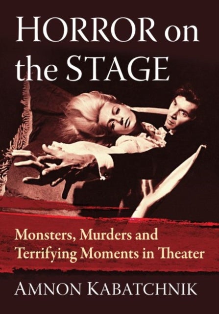 Horror on the Stage - Monsters, Murders and Terrifying Moments in Theater