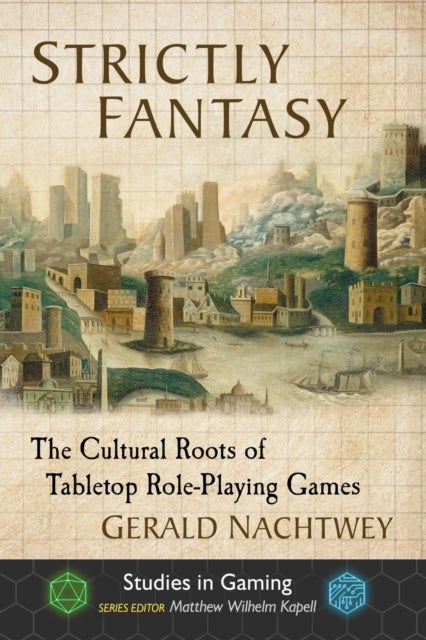 Strictly Fantasy - The Cultural Roots of Tabletop Role-Playing Games
