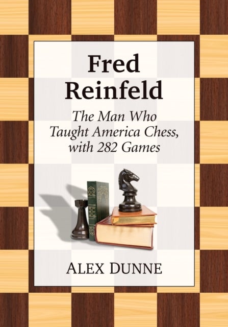 Fred Reinfeld - The Man Who Taught America Chess, with 282 Games