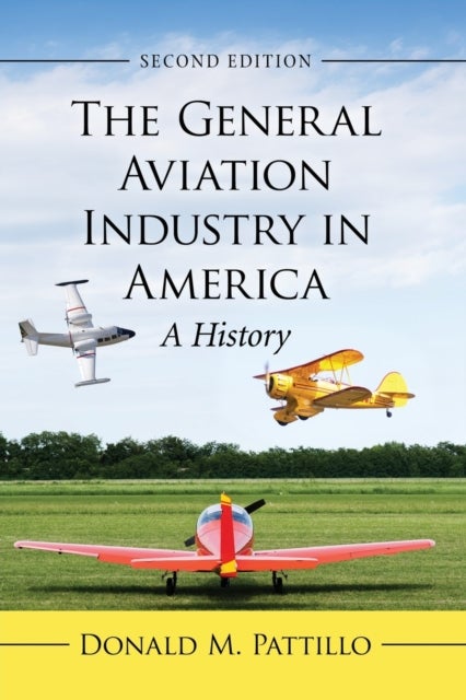 The General Aviation Industry in America - A History, 2d ed.