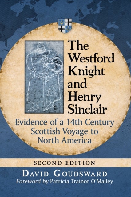 The Westford Knight and Henry Sinclair - Evidence of a 14th Century Scottish Voyage to North America, 2d ed.