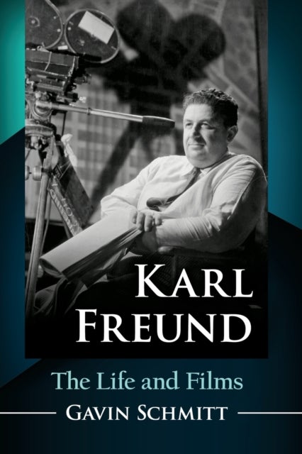Karl Freund - The Life and Films