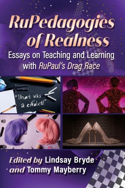 RuPedagogies of Realness - Essays on Teaching and Learning with RuPaul's Drag Race