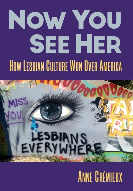 Now You See Her - How Lesbian Culture Won Over America