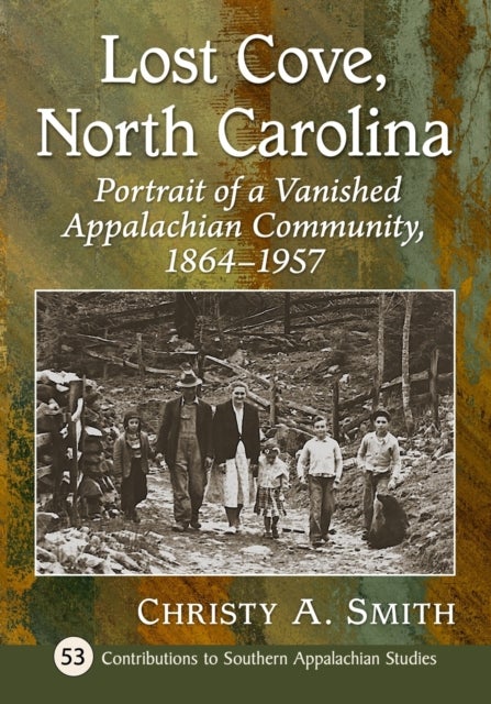 Lost Cove, North Carolina - Portrait of a Vanished Appalachian Community, 1864-1957