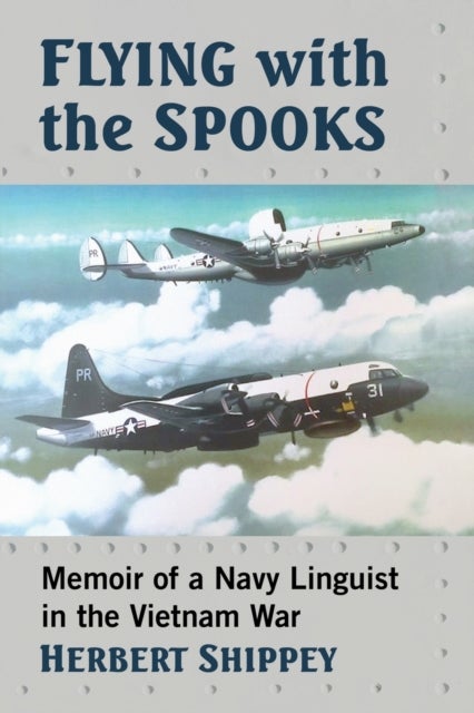 Flying with the Spooks - Memoir of a Navy Linguist in the Vietnam War