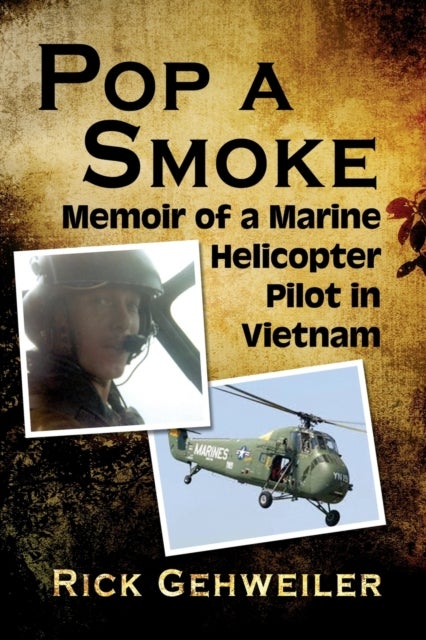 Pop a Smoke - Memoir of a Marine Helicopter Pilot in Vietnam