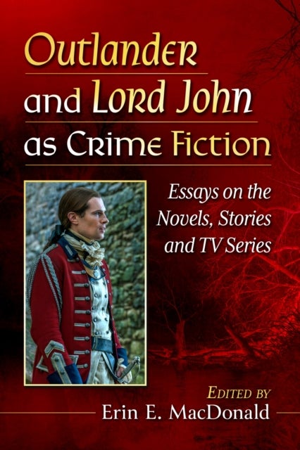 Outlander and Lord John as Crime Fiction - Essays on the Novels, Stories and TV Series