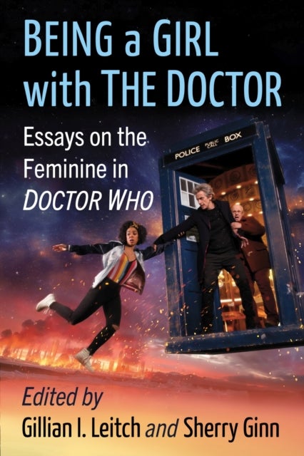 Being a Girl with The Doctor - Essays on the Feminine in Doctor Who
