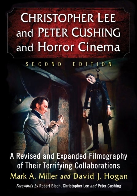 Christopher Lee and Peter Cushing and Horror Cinema - A Revised and Expanded Filmography of Their Terrifying Collaborations, 2d ed.