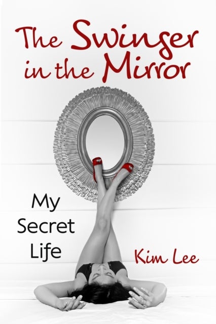 The Swinger in the Mirror - My Secret Life