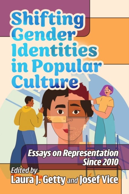 Shifting Gender Identities in Popular Culture - Essays on Representation Since 2010