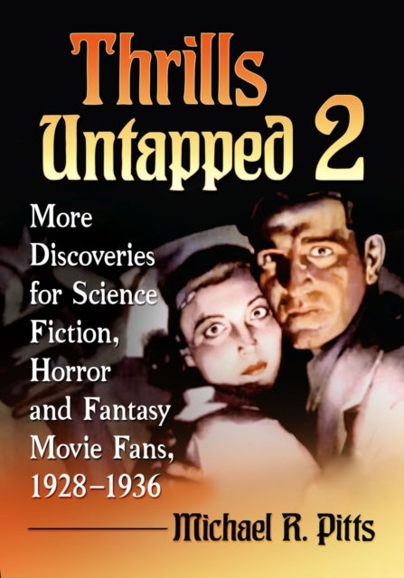 Thrills Untapped 2 - More Discoveries for Science Fiction, Horror and Fantasy Movie Fans, 1928-1936