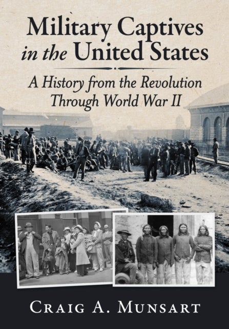 Military Captives in the United States - A History from the Revolution Through World War II